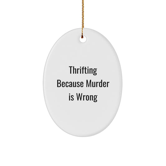 Funny Thrifting Gifts for Women - Oval Ornament, Thrifting Because Murder Is Wrong, White MDF Wood, Gold Cord, Christmas Decorations from Friends - Unique Thrifting Christmas Unique Gifts for Family - Image 1
