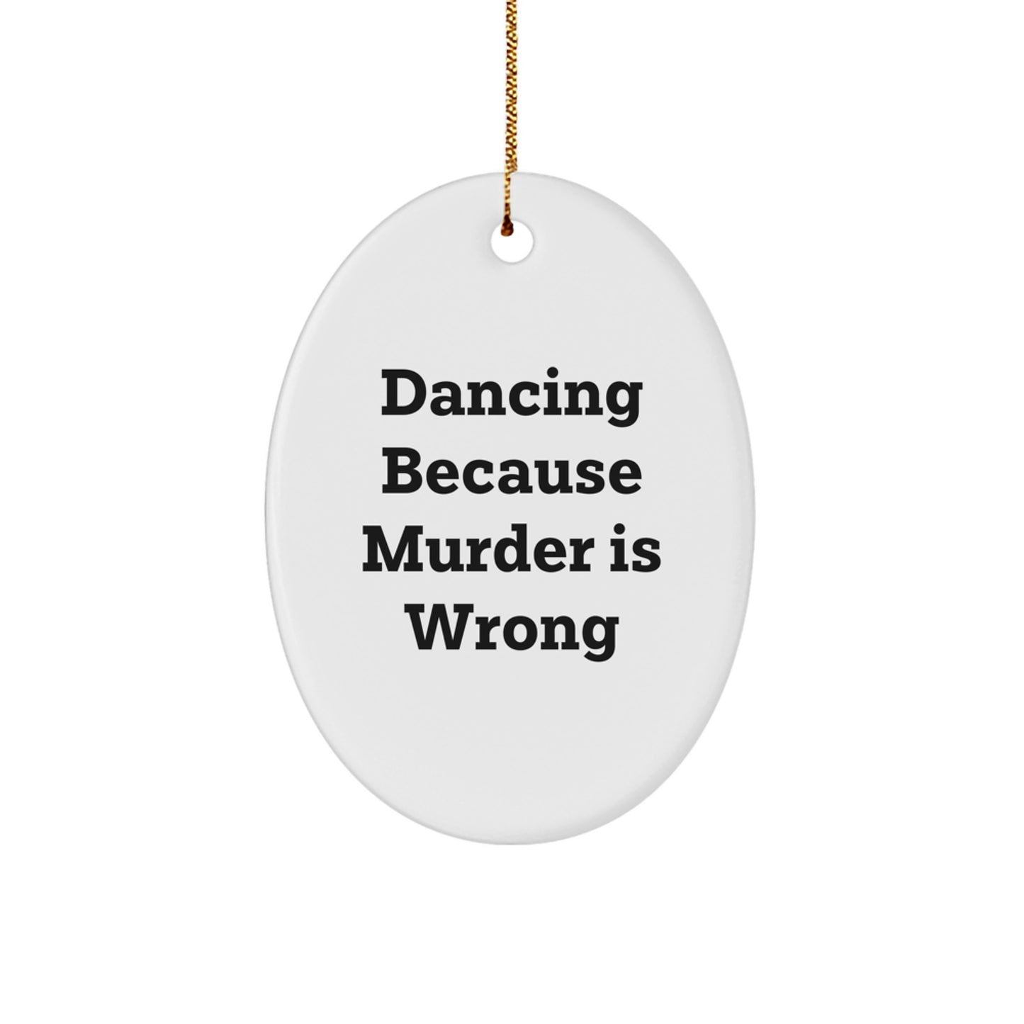 Funny Dancing Christmas Unique Gifts for Friends, Oval Ornament from Mom, Dancing Because Murder Is Wrong - Image 1