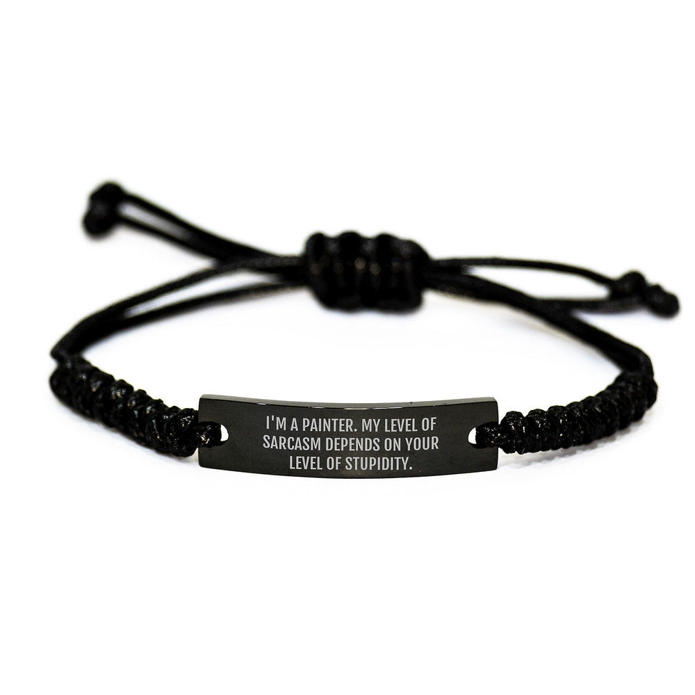 Painter's Humor, Rope Bracelet Gifts for Men, Funny Birthday Unique Gifts from Friends to Coworkers, 'I'm A Painter. My Level Of Sarcasm Depends On Your Level Of Stupidity.' - Image 1