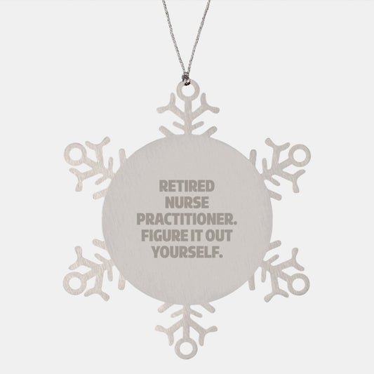 Gifts from Friends for Nurse Practitioner, 'Retired Nurse Practitioner. Figure It Out Yourself.' Snowflake Ornament, Christmas Unique Finds - Image 1