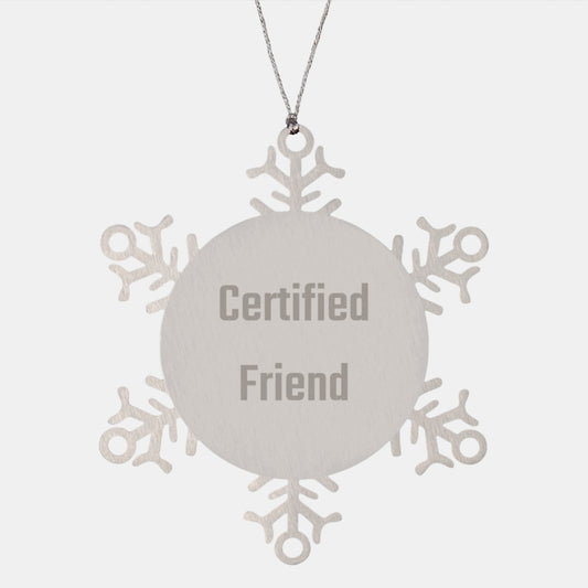 Funny Friend Snowflake Ornament Gifts from Family or Friends, Certified Friend Quote, Shatterproof Stainless Steel Christmas Unique Gifts - Image 1