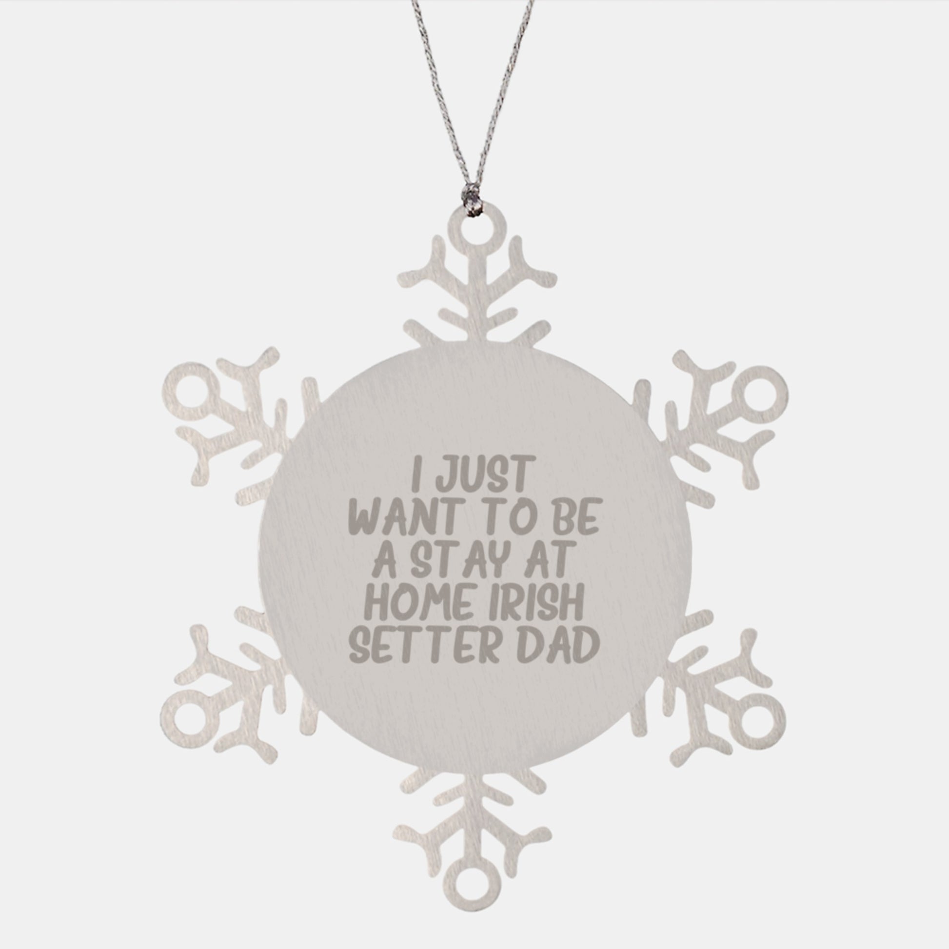 Funny Irish Setter Dog Gifts for Men, Women, Friends, and Family - Snowflake Ornament with I Just Want To Be A Stay At Home Irish Setter Dad Quote, Christmas Unique Gifts from Dad to Irish Setter Dog - Image 1