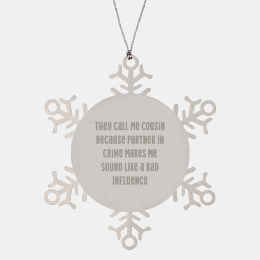 Cousin Snowflake Ornament Funny Gift for Cousin, Cousin Christmas Unique Gifts from Men, Women, Friends, or Family, 'They Call Me Cousin Because Partner In Crime Makes Me Sound Like A Bad Influence' - Image 1