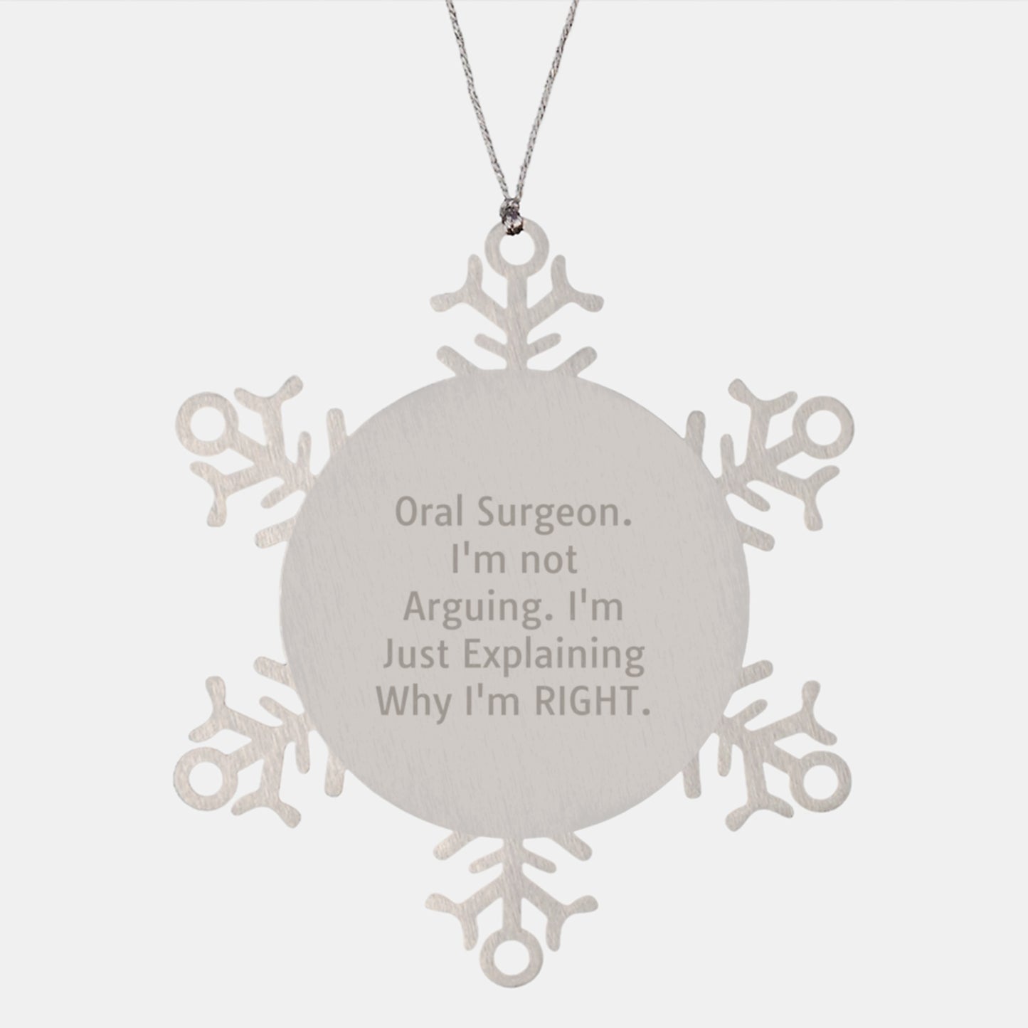 Funny Oral Surgeon Gifts from Friends for Men Christmas Unique Snowflake Ornament, Explaining Why I'm Right, Stainless Steel - Image 1