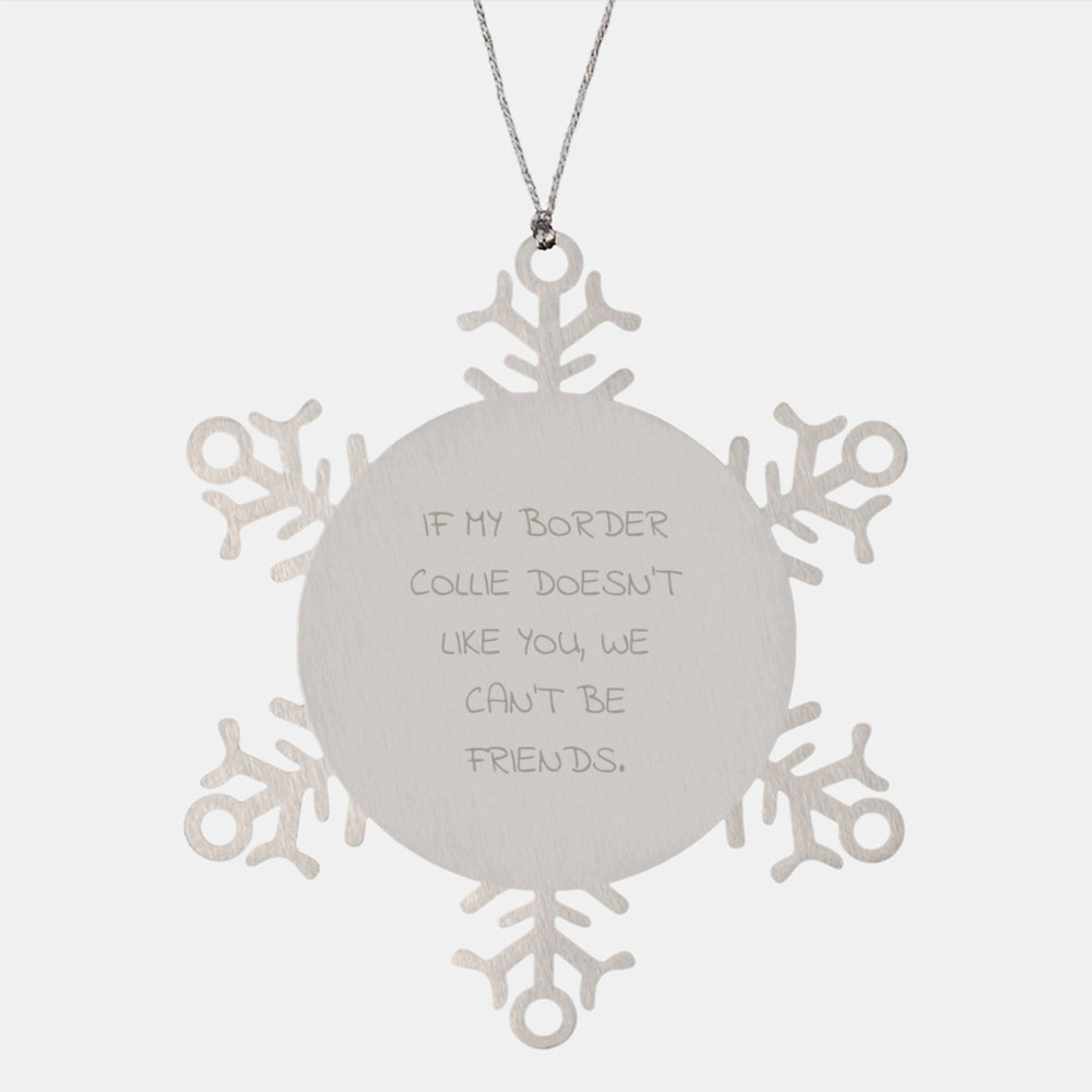 Funny Border Collie Dog Gifts, If My Border Collie Doesn't Like You, We Can't Be Friends., Christmas Snowflake Ornament Gifts from Friends for Border Collie Dog Lovers - Image 1