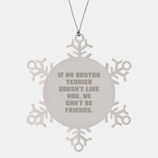 Funny Boston Terrier Dog Gifts, Snowflake Ornament, 'If My Boston Terrier Doesn't Like You, We Can't Be Friends.' - Gifts from Friends to Boston Terrier Dog Lovers, Great Christmas Memorable Presents - Image 1
