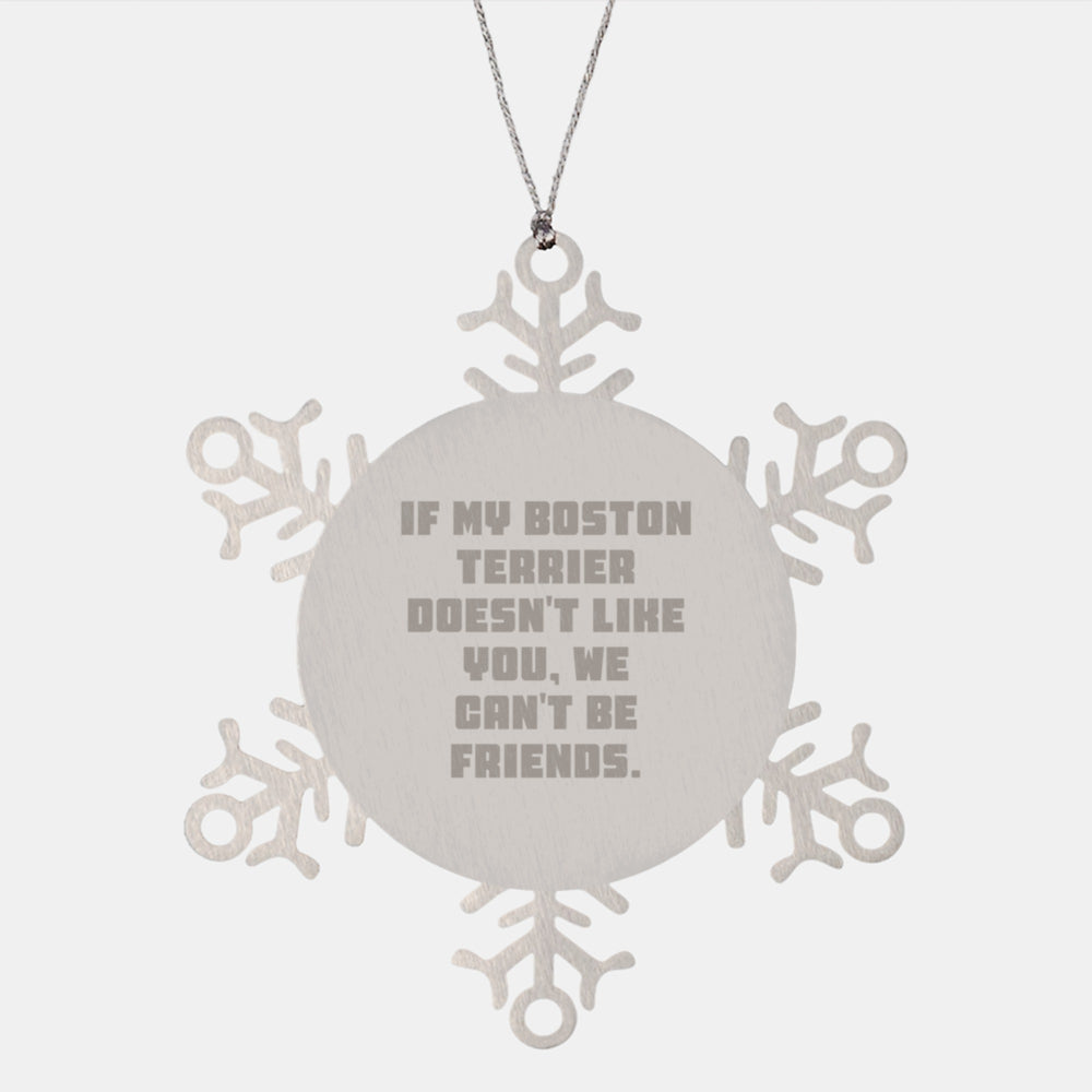 Funny Boston Terrier Dog Gifts, Snowflake Ornament, 'If My Boston Terrier Doesn't Like You, We Can't Be Friends.' - Gifts from Friends to Boston Terrier Dog Lovers, Great Christmas Memorable Presents - Image 1