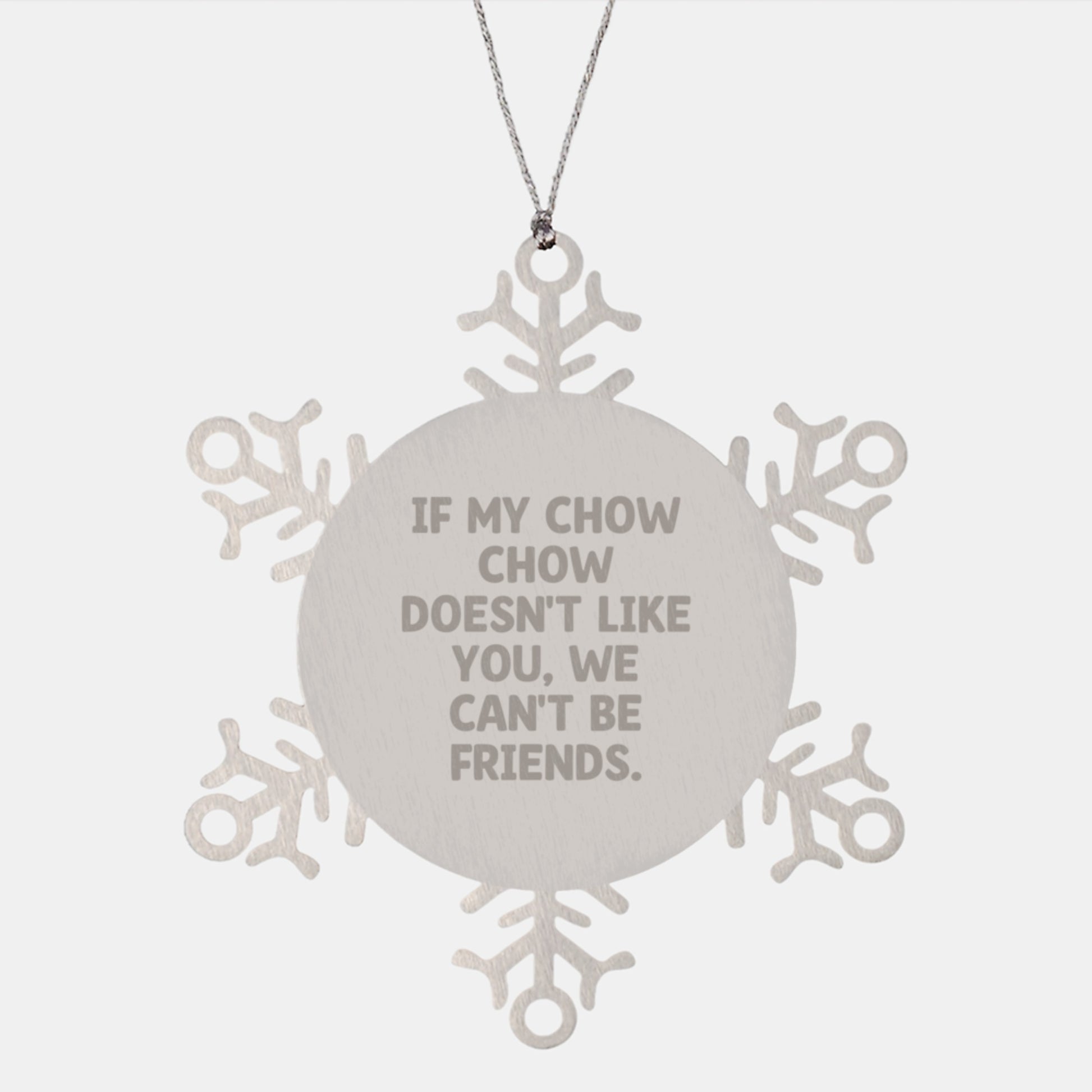 Funny Chow Chow Dog Gifts from Friends, If My Chow Chow Doesn't Like You, We Can't Be Friends. Snowflake Ornament for Christmas - Image 1