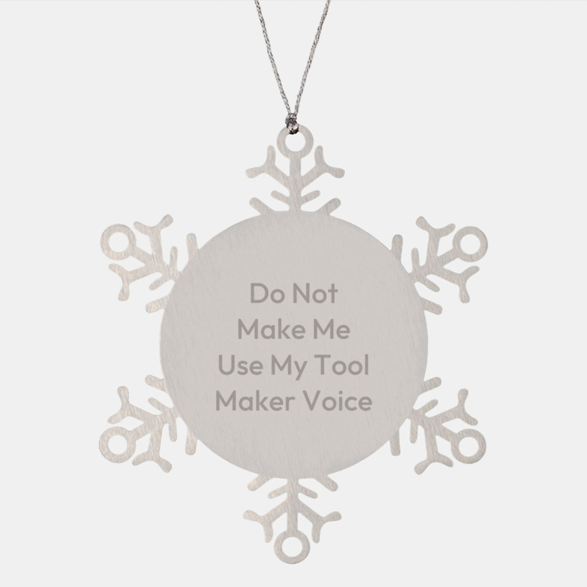 Funny Tool Maker Gifts from Friends - Snowflake Ornament, Do Not Make Me Use My Tool Maker Voice, 3.14 Inch Diameter, Shatterproof, Christmas Unique Gifts for Tool Maker Men, Women, Family, Coworkers - Image 1