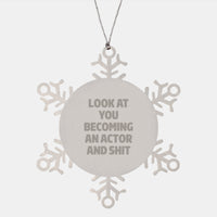 Load image into Gallery viewer, Funny Actor Gifts from Friends for Him, Snowflake Ornament with Inspirational Quote, Christmas Unique Presents for Men, &#39;Look At You Becoming An Actor And Shit&#39; - Image 1
