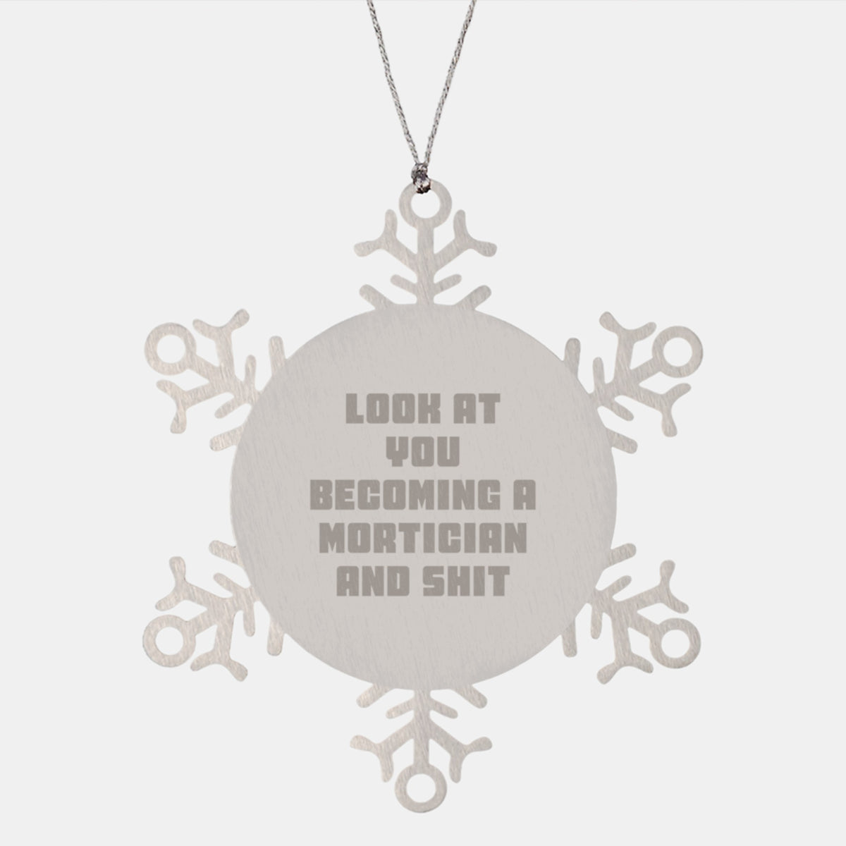Funny Mortician Gifts - Snowflake Ornament for Men, Women, and Coworkers - 'Look At You Becoming A Mortician And Shit' - Unique Christmas Ornament Gifts from Friends and Family - Image 1