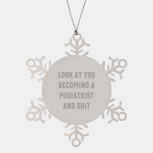 Funny Podiatrist Snowflake Ornament Gifts from Friends to Family, 'Look At You Becoming A Podiatrist And Shit' Christmas Unique Podiatrist Gifts - Image 1
