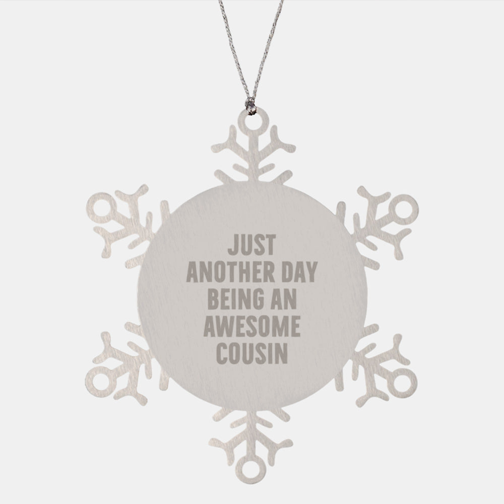 Funny Cousin Gifts Snowflake Ornament, 'Just Another Day Being An Awesome Cousin' Quote, Gifts from Family to Cousin, Christmas Unique Gifts for Cousin - Image 1