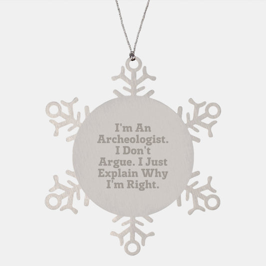 Funny Archeologist Snowflake Ornament Gifts for Men, Women, and Friends - 'I'm An Archeologist. I Don't Argue. I Just Explain Why I'm Right.' - Image 1