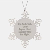 Load image into Gallery viewer, Artist Gifts from Men, Snowflake Ornament with Inspirational Quote, &#39;I&#39;m An Artist. I Don&#39;t Argue. I Just Explain Why I&#39;m Right.&#39; for Christmas - Image 1
