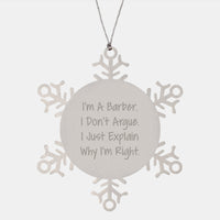 Load image into Gallery viewer, Funny Barber Gifts, &#39;I&#39;m A Barber. I Don&#39;t Argue. I Just Explain Why I&#39;m Right.&#39; Snowflake Ornament for Men, Women, Friends, Coworkers, Family - Christmas Unique Gifts - Image 1

