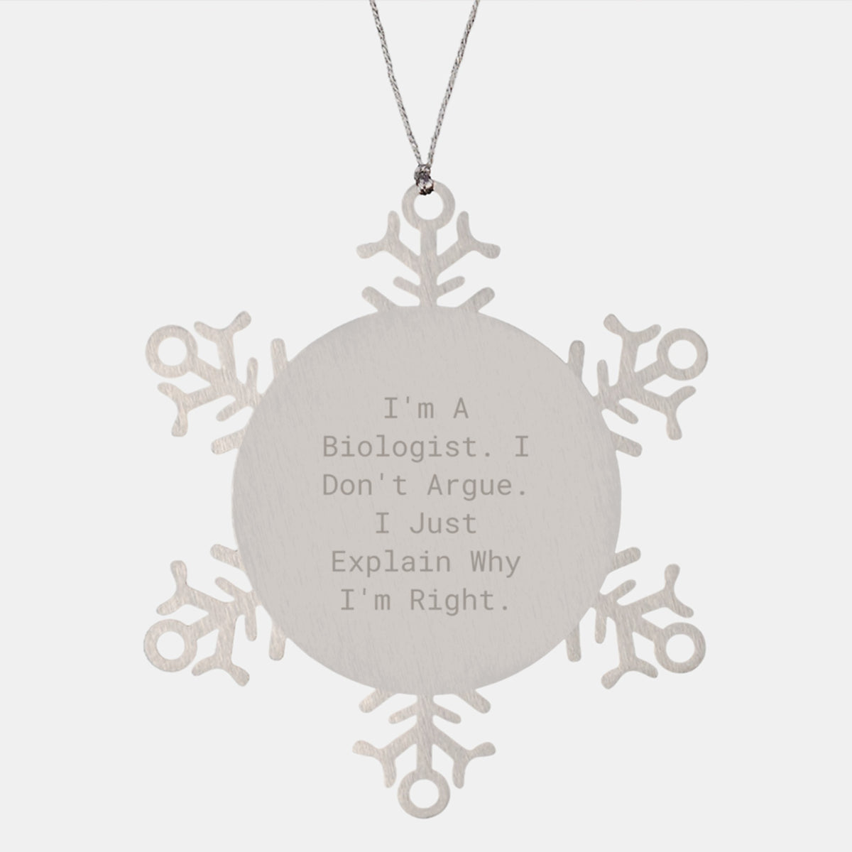 Funny Biologist Gifts for Christmas - Snowflake Ornament with Quote 'I'm a Biologist, I Don't Argue, I Just Explain Why I'm Right', Gifts from Friends to Family - Image 1