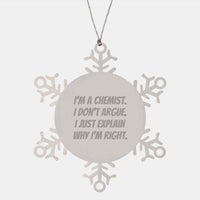 Load image into Gallery viewer, Chemist Gifts from Friends for Christmas Snowflake Ornament, &#39;I&#39;m a Chemist, I Don&#39;t Argue, I Just Explain Why I&#39;m Right&#39; Funny Quote, Shatterproof Premium Stainless Steel, 3.14 inches in Diameter - Image 1
