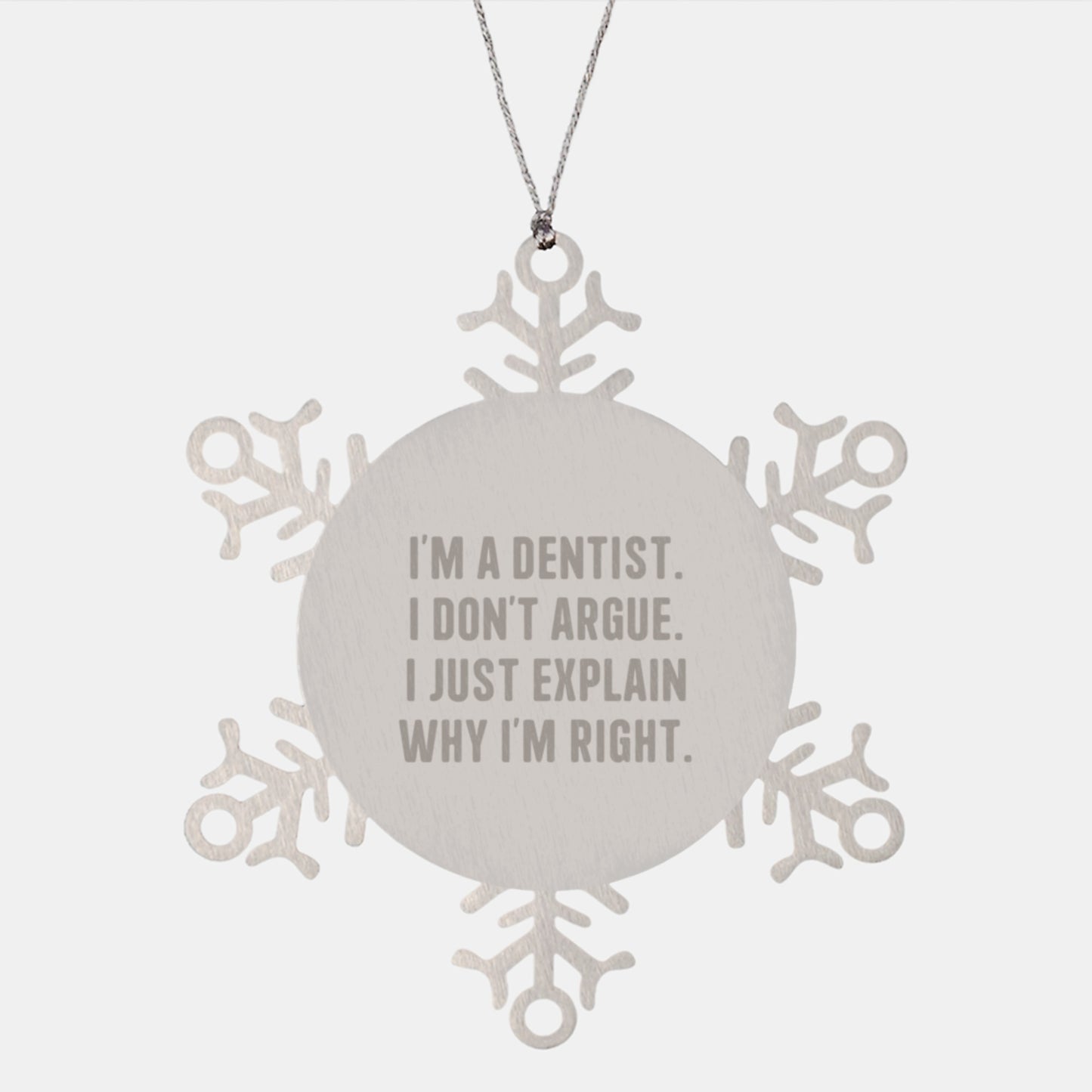 Funny Dentist Gifts from Friends and Family - Snowflake Ornament, Unique Christmas Unique Gifts for Men or Women, 'I'm A Dentist. I Don't Argue. I Just Explain Why I'm Right.' - Image 1