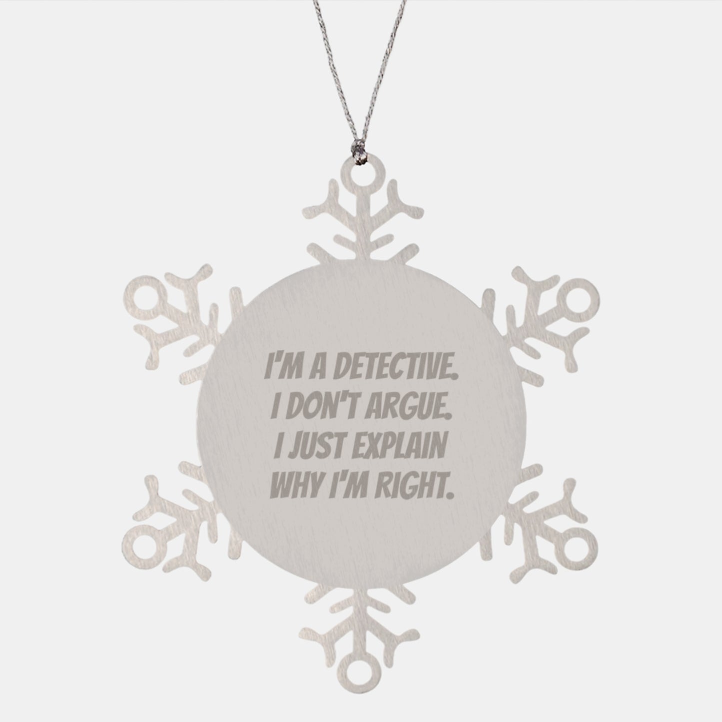 Funny Detective Snowflake Ornament, Gifts from Men to Detective Friends - 'I'm A Detective. I Don't Argue. I Just Explain Why I'm Right.' for Christmas - Image 1