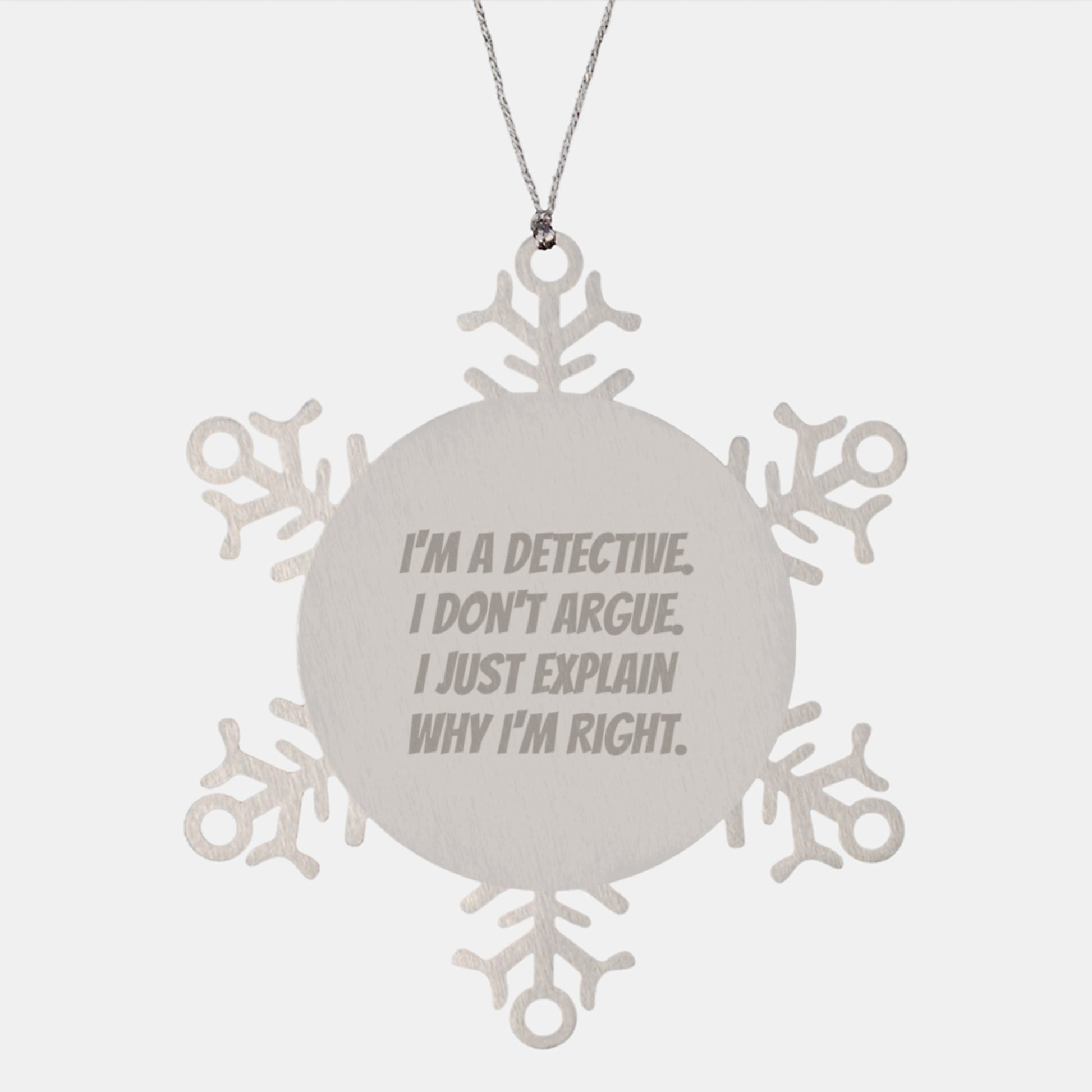 Funny Detective Snowflake Ornament, Gifts from Men to Detective Friends - 'I'm A Detective. I Don't Argue. I Just Explain Why I'm Right.' for Christmas - Image 1