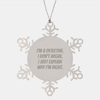 Load image into Gallery viewer, Funny Detective Snowflake Ornament, Gifts from Men to Detective Friends - &#39;I&#39;m A Detective. I Don&#39;t Argue. I Just Explain Why I&#39;m Right.&#39; for Christmas - Image 1
