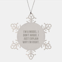 Load image into Gallery viewer, Funny Model Snowflake Ornament Gifts from Friends for Christmas, &#39;I&#39;m A Model. I Don&#39;t Argue. I Just Explain Why I&#39;m Right.&#39; - Image 1
