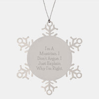 Load image into Gallery viewer, Funny Musician Gifts from Men to Friends - Snowflake Ornament, I&#39;m A Musician. I Don&#39;t Argue. I Just Explain Why I&#39;m Right., Musician Christmas Unique Gifts - Image 1
