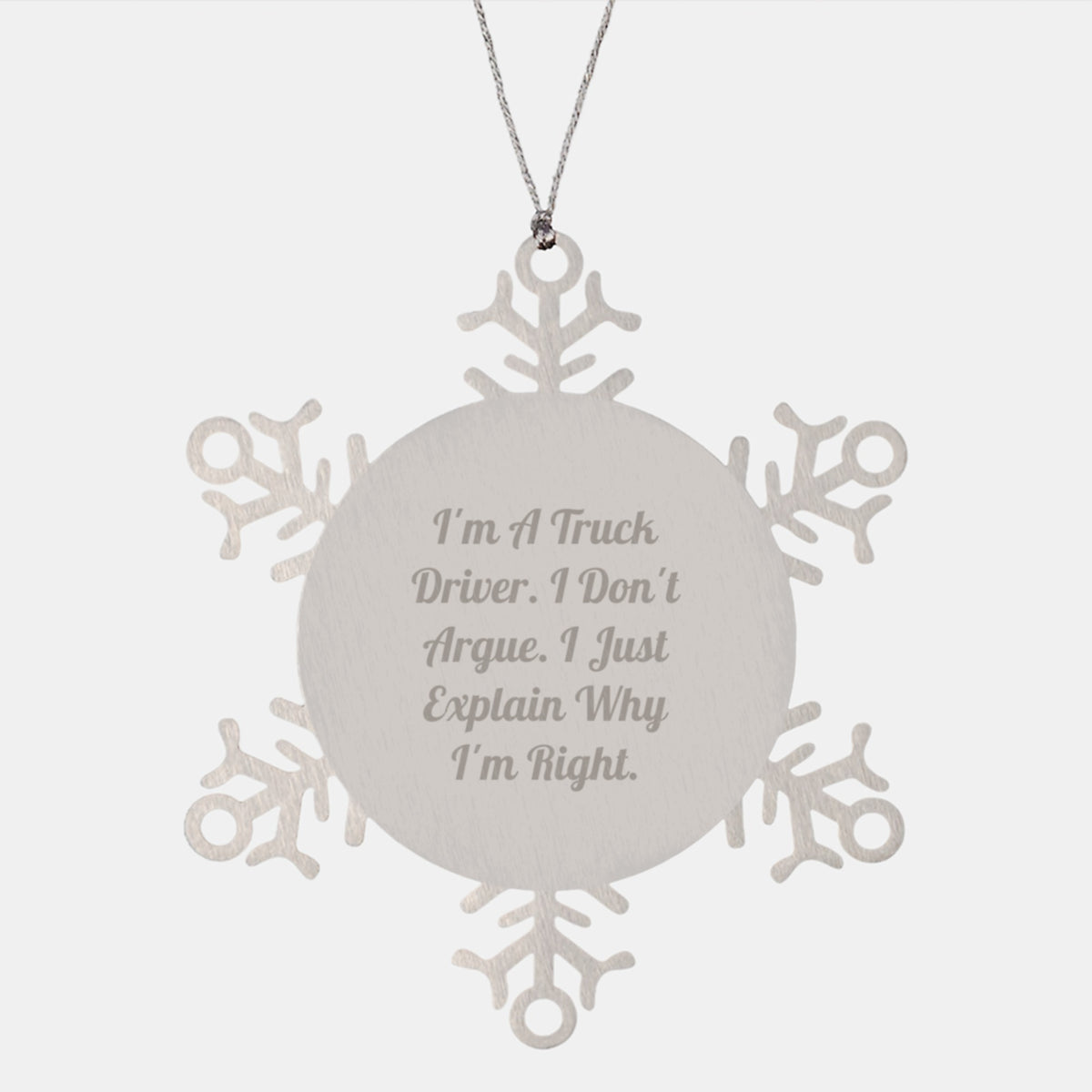 Funny Truck Driver Gift, Snowflake Ornament for Christmas, 'I'm A Truck Driver. I Don't Argue. I Just Explain Why I'm Right.' from Friends to Family - Image 1