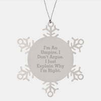 Load image into Gallery viewer, Umpire Humor Gifts from Friends and Family - Snowflake Ornament, &#39;I&#39;m An Umpire. I Don&#39;t Argue. I Just Explain Why I&#39;m Right.&#39; - Unique Christmas Unique Gift for Umpire, Men, or Women - Image 1

