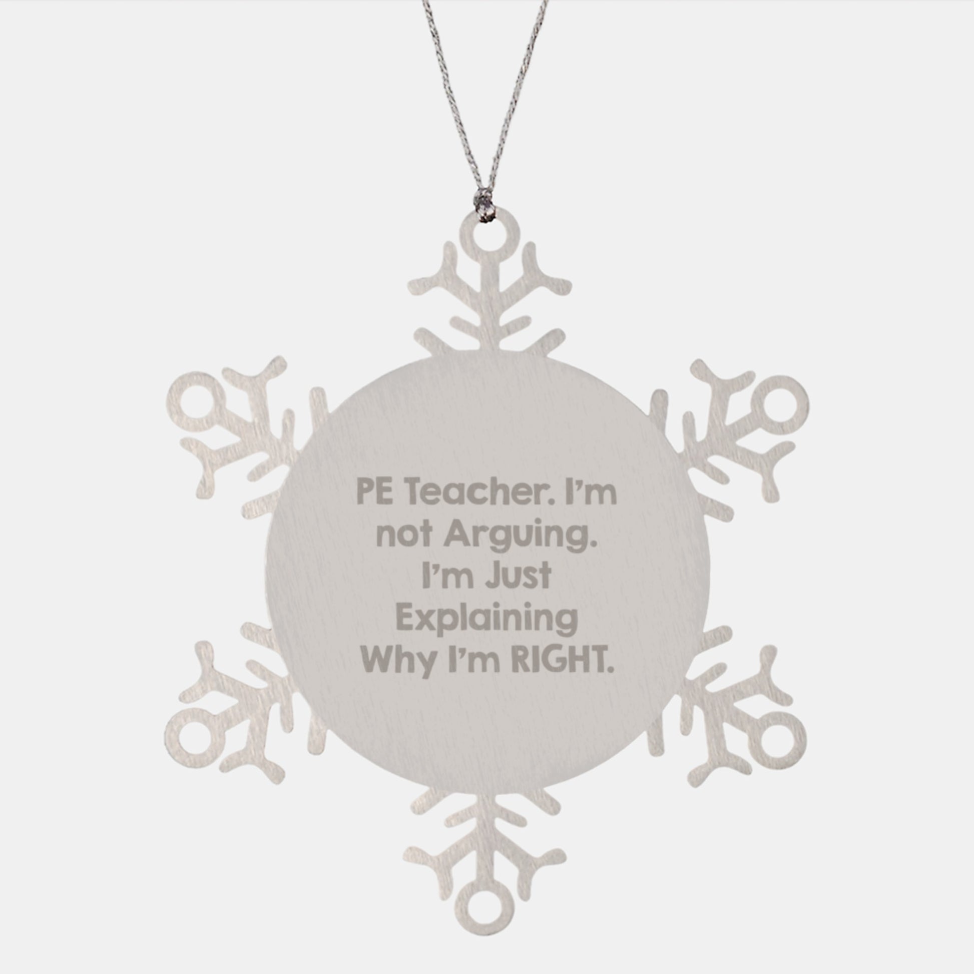 Funny PE Teacher Gifts for Him - 'I'm Not Arguing. I'm Just Explaining Why I'm Right.' Snowflake Ornament for Christmas - Image 1