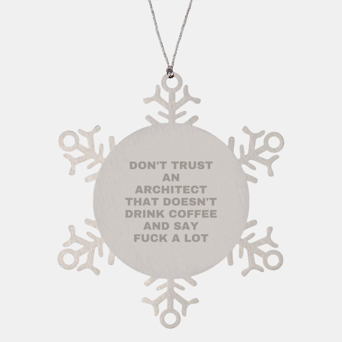 Funny Architect Snowflake Ornaments, Gifts from Friends to Men, Unique Christmas Decorations, Don't Trust An Architect That Doesn't Drink Coffee And Say F--k A Lot - Image 1