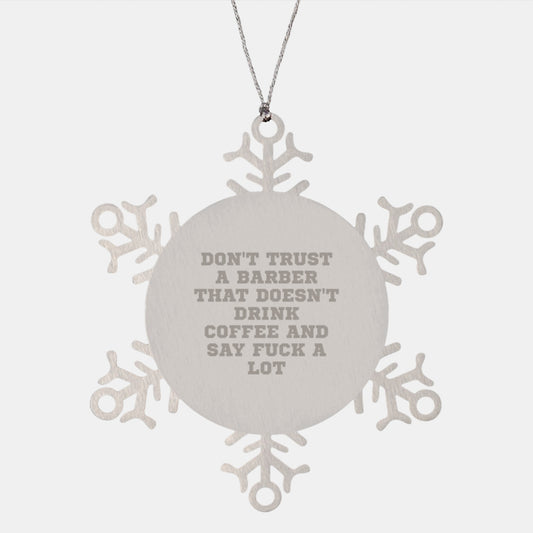 Funny Barber Gifts from Men, Gifts for Barber, Snowflake Ornament with Quote 'Don't Trust A Barber That Doesn't Drink Coffee And Say F--k A Lot', Christmas Unique Gifts - Image 1