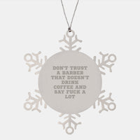 Load image into Gallery viewer, Funny Barber Gifts from Men, Gifts for Barber, Snowflake Ornament with Quote &#39;Don&#39;t Trust A Barber That Doesn&#39;t Drink Coffee And Say F--k A Lot&#39;, Christmas Unique Gifts - Image 1
