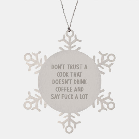 Funny Cook Gifts from Friends - Snowflake Ornament for Christmas with 'Don't Trust A Cook That Doesn't Drink Coffee And Say F--king Lot' Quote, Gifts for Cook, Men, or Women - Image 1