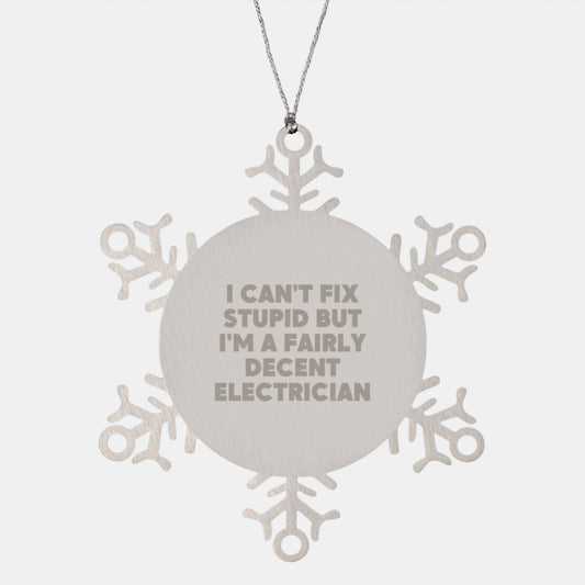 Fun Electrician Gifts from Friends for Electrician Humor Snowflake Ornament, I Can't Fix Stupid But I'm A Fairly Decent Electrician Christmas Unique Present - Image 1