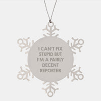 Load image into Gallery viewer, Funny Reporter Gifts for Christmas - Snowflake Ornament with &#39;I Can&#39;t Fix Stupid But I&#39;m A Fairly Decent Reporter&#39; Quote, Gifts from Friends to Reporter, 3.14 inches in Diameter - Image 1
