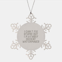 Load image into Gallery viewer, Watchmaker Gifts from Friends - I Can&#39;t Fix Stupid But I&#39;m A Fairly Decent Watchmaker - Snowflake Ornament for Him or Her - Unique Christmas Unique Gift - Image 1
