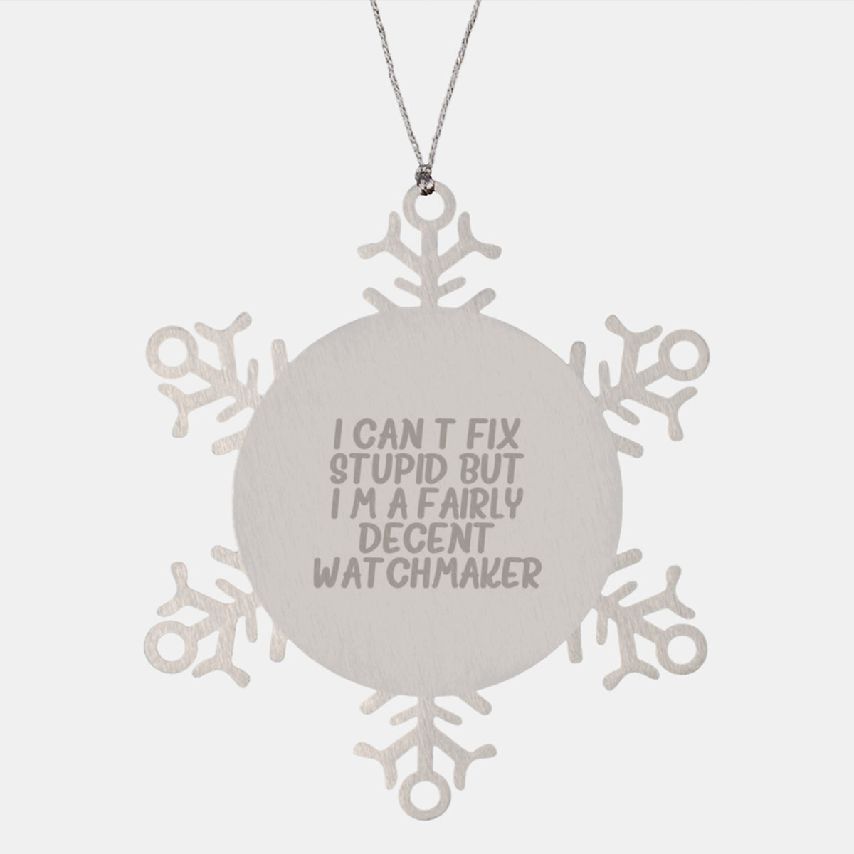 Watchmaker Gifts from Friends - I Can't Fix Stupid But I'm A Fairly Decent Watchmaker - Snowflake Ornament for Him or Her - Unique Christmas Unique Gift - Image 1