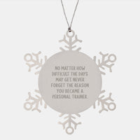 Load image into Gallery viewer, Inspiring Personal Trainer Gifts from Friends, Coworkers, or Family - Snowflake Ornament Quote: &#39;No Matter How Difficult The Days May Get. Never Forget The Reason You Became A Personal Trainer.&#39; - Image 1
