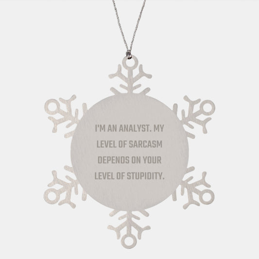 Funny Analyst Snowflake Ornament Gifts from Friends to Men, Cute Christmas Unique Gifts for Analyst, I'm An Analyst My Level Of Sarcasm Depends On Your Level Of Stupidity - Image 1