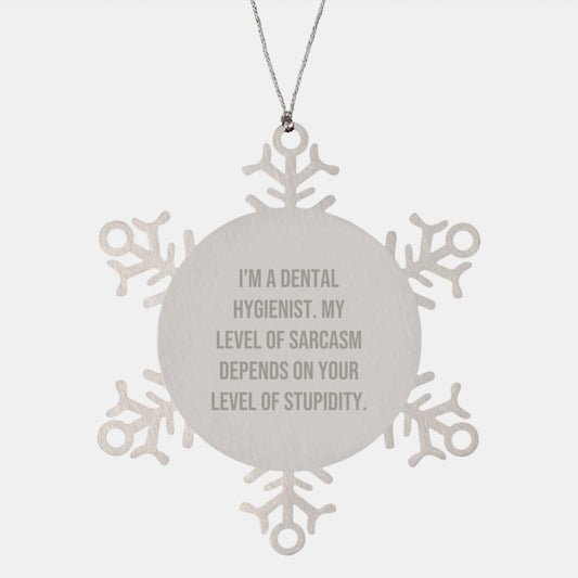 Funny Dental Hygienist Gifts from Friends for Christmas Unique Snowflake Ornament, I'm A Dental Hygienist My Level Of Sarcasm Depends On Your Level Of Stupidity, Stainless Steel Snowflake Ornament - Image 1