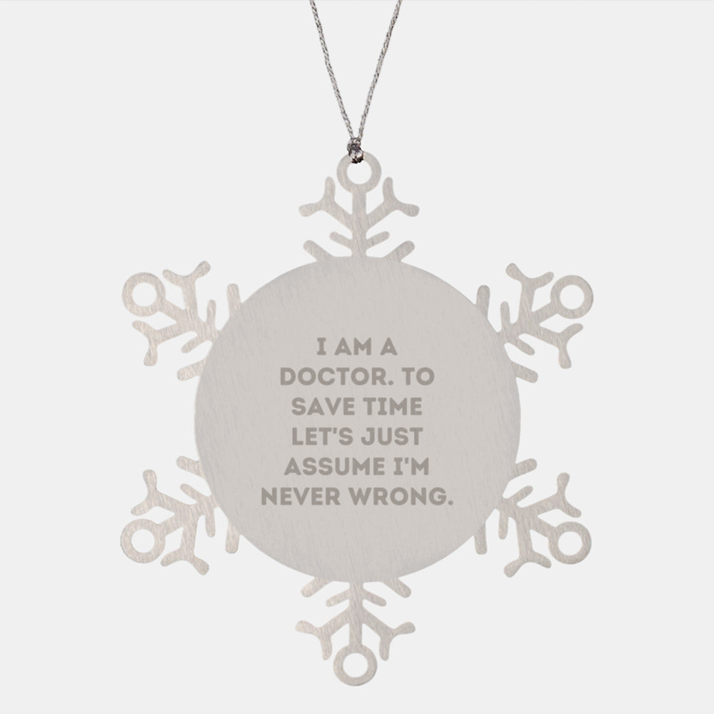 Funny Doctor Gifts from Men for Doctor Friends with Cute Snowflake Ornament Quote 'I Am A Doctor. To Save Time Let's Just Assume I'm Never Wrong.' for Christmas Unique Gifts - Image 1