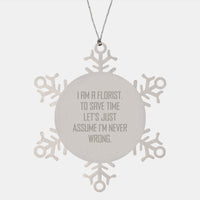 Load image into Gallery viewer, Funny Florist Gifts for Women from Friends - Snowflake Ornament with Inspirational Quote 'I Am A Florist. To Save Time Let's Just Assume I'm Never Wrong.' - Unique Christmas Unique Gifts - Image 1
