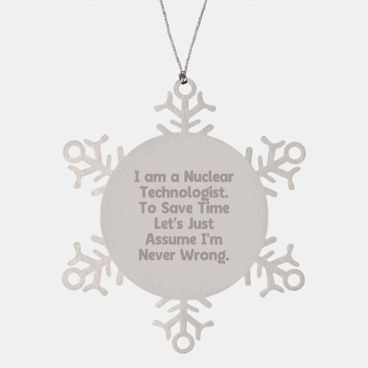 Funny Nuclear Technologist Gifts for Men, Stainless Steel Snowflake Ornament with I Am A Nuclear Technologist Quote, Christmas Unique Presents from Friends - Image 1