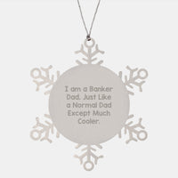 Load image into Gallery viewer, Funny Banker Gifts, Unique Snowflake Ornament, Christmas Unique Gifts from Dad to Banker Son, I Am A Banker Dad Except Much Cooler. - Image 1
