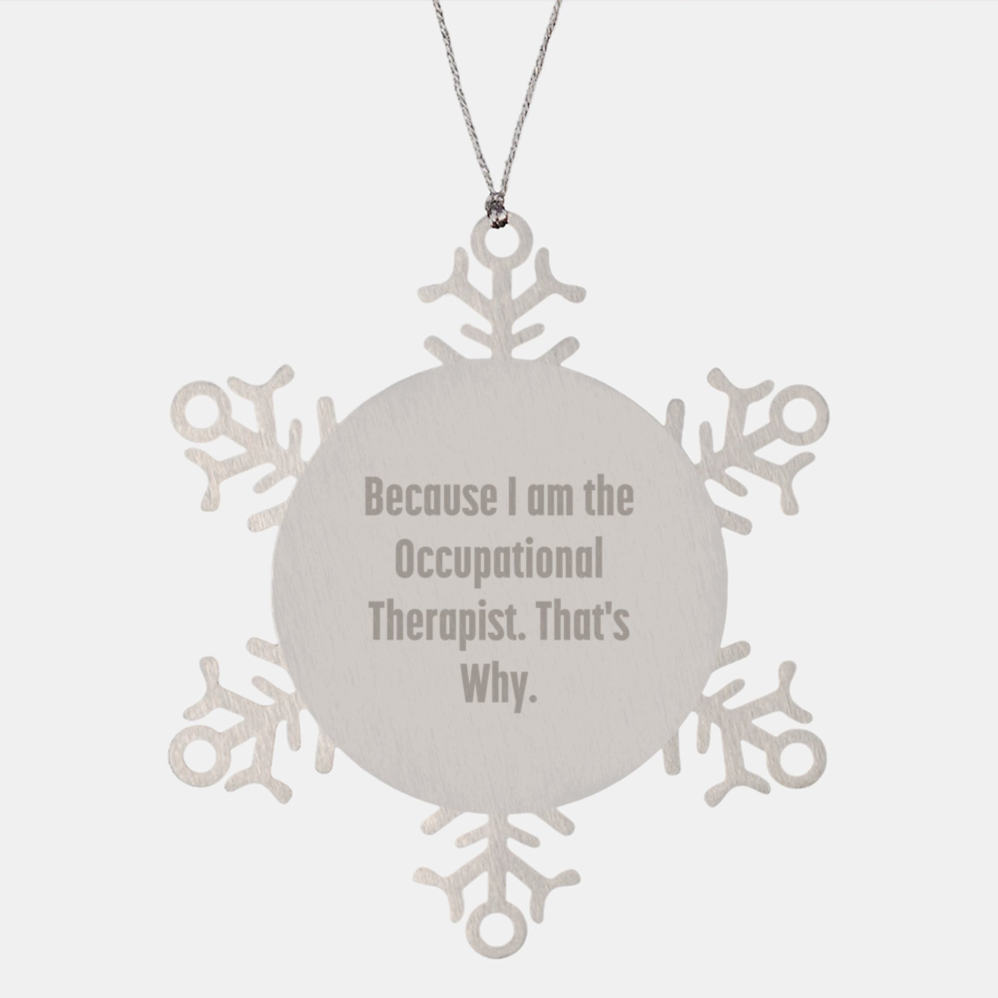 Occupational Therapist Snowflake Ornament, Funny Gifts from Friends, Unique Christmas Unique Gifts for Occupational Therapist, 'Because I Am The Occupational Therapist. That's Why.' - Image 1