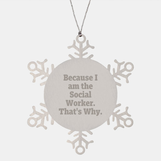 Social Worker Christmas Unique Gifts, Funny Snowflake Ornament, Gifts from Friends to Social Worker, Because I Am The Social Worker That's Why. - Image 1