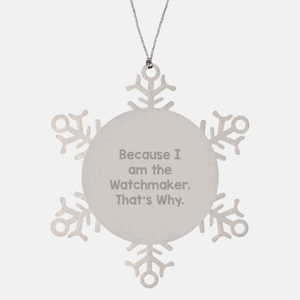 Watchmaker Gifts for Him Because I Am The Watchmaker That's Why Snowflake Ornament Christmas Unique Gifts from Friends - Image 1
