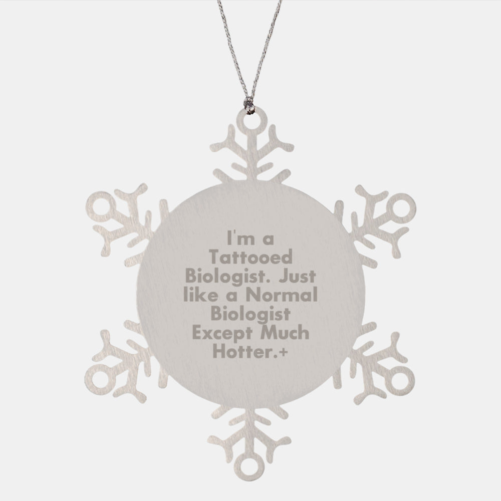 Biologist Snowflake Ornament Gifts from Friends for Christmas - Funny 'I'm A Tattooed Biologist' Quote, Stainless Steel, 3.14 inches Diameter, Shatterproof - Image 1